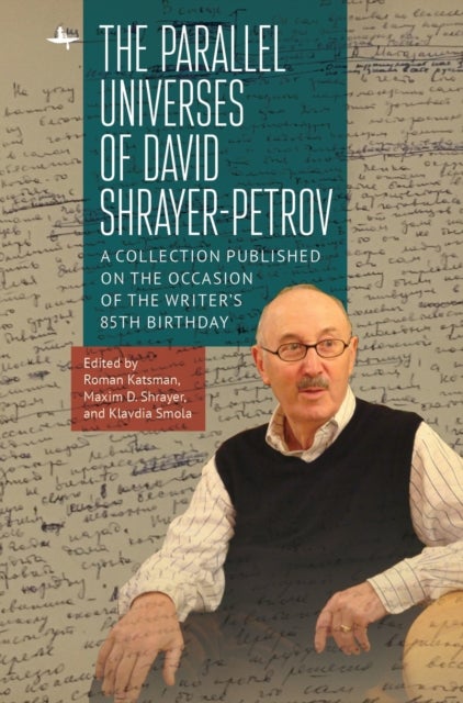The Parallel Universes of David Shrayer-Petrov - A Collection Published on the Occasion of the Writer's 85th Birthday