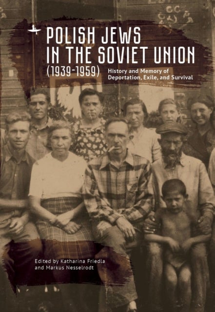 Polish Jews in the Soviet Union (19391959) - History and Memory of Deportation, Exile, and Survival