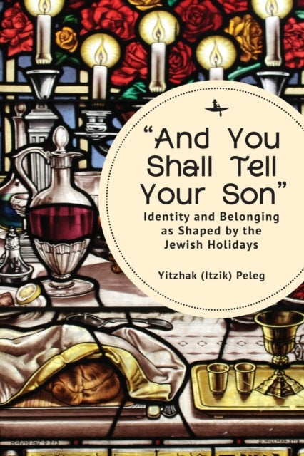 ¿And You Shall Tell Your Son¿ - Identity and Belonging as Shaped by the Jewish Holidays