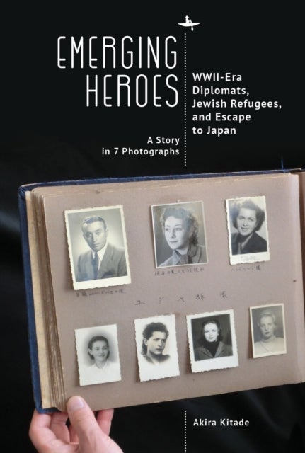Emerging Heroes - WWII-Era Diplomats, Jewish Refugees, and Escape to Japan