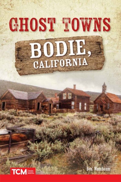Ghost Towns: Bodie, California - Bodie, California