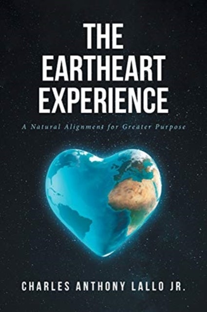 The Eartheart Experience - A Natural Alignment for Greater Purpose