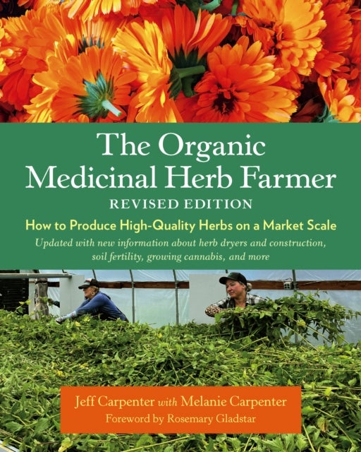 The Organic Medicinal Herb Farmer, Revised Edition - How to Produce High-Quality Herbs on a Market Scale
