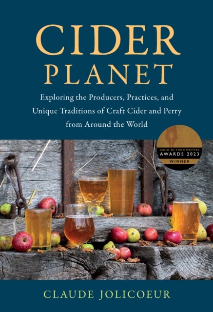 Cider Planet - Exploring the Producers, Practices, and Unique Traditions of Craft Cider and Perry from Around the World