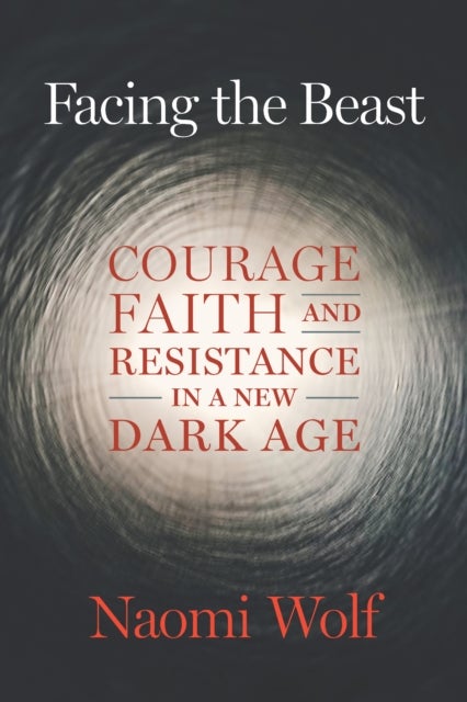 Facing the Beast - Courage, Faith, and Resistance in a New Dark Age
