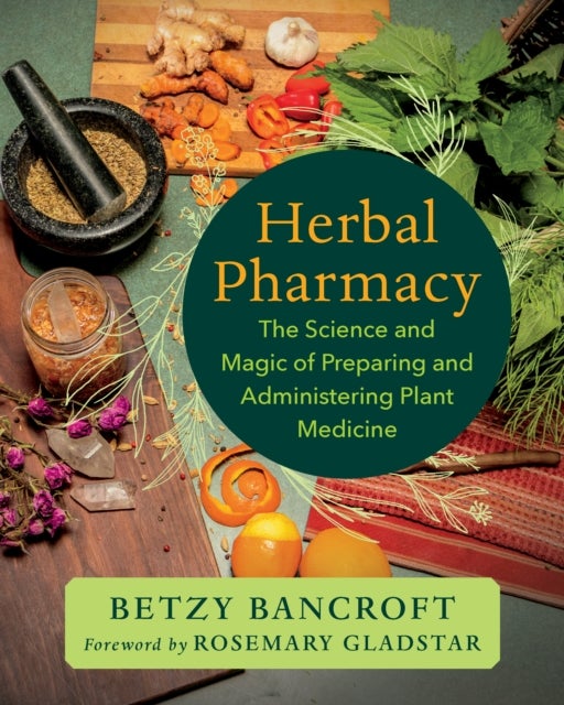 Herbal Pharmacy - The Science and Magic of Preparing and Administering Plant Medicine