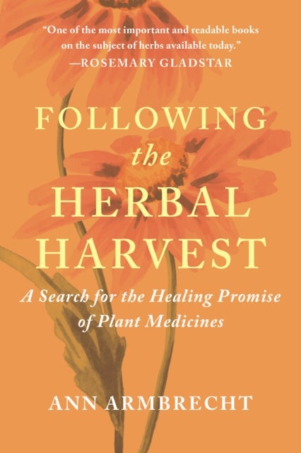 Following the Herbal Harvest - A Search for the Healing Promise of Plant Medicines