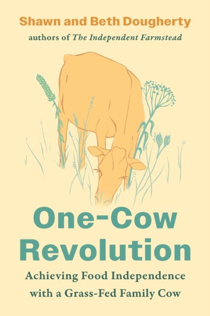 One-Cow Revolution - Achieving Food Independence with a Grass-Fed Family Cow