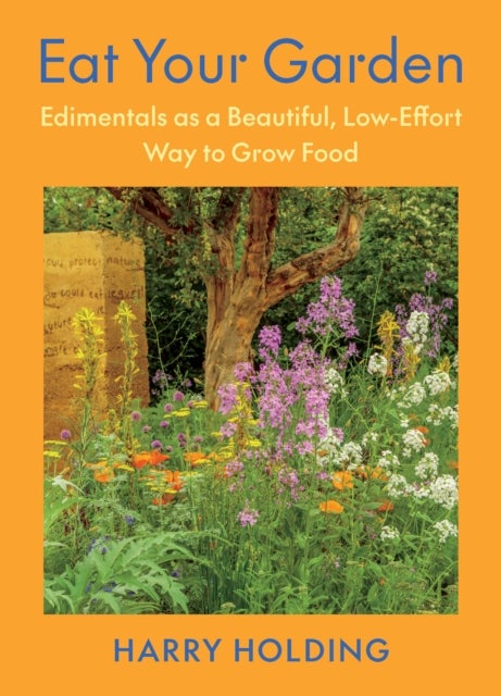 Eat Your Garden - Edimentals as a Beautiful, Low-Effort Way to Grow Food