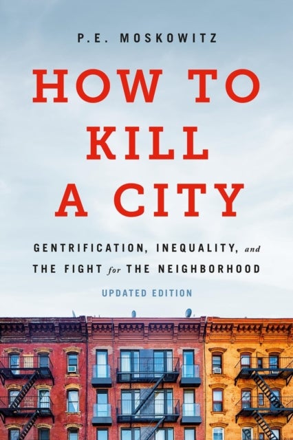 How to Kill a City - Gentrification, Inequality, and the Fight for the Neighborhood