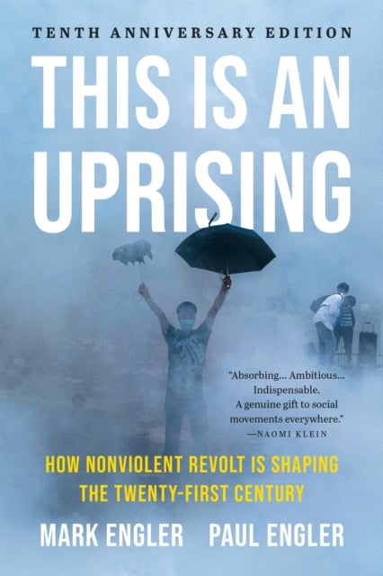 This Is an Uprising - How Nonviolent Revolt Is Shaping the Twenty-First Century