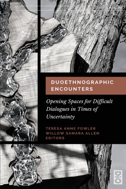 Duoethnographic Encounters - Opening Spaces for Difficult Dialogues in Times of Uncertainty