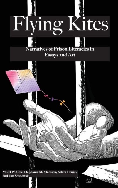 Flyings Kites - Narratives of Prison Literacies in Essays and Art
