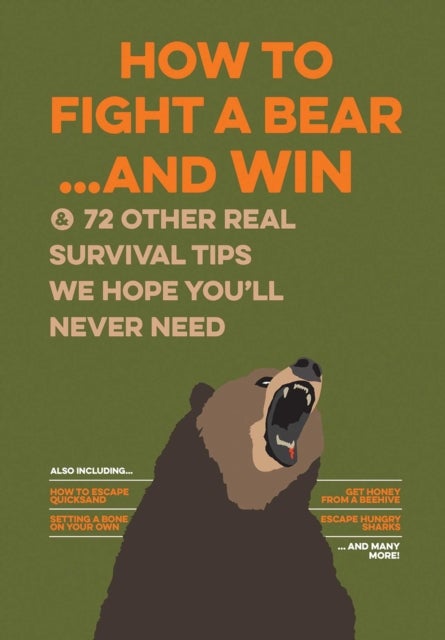 How to Fight a Bear...and Win - And 72 Other Real Survival Tips We Hope You'll Never Need