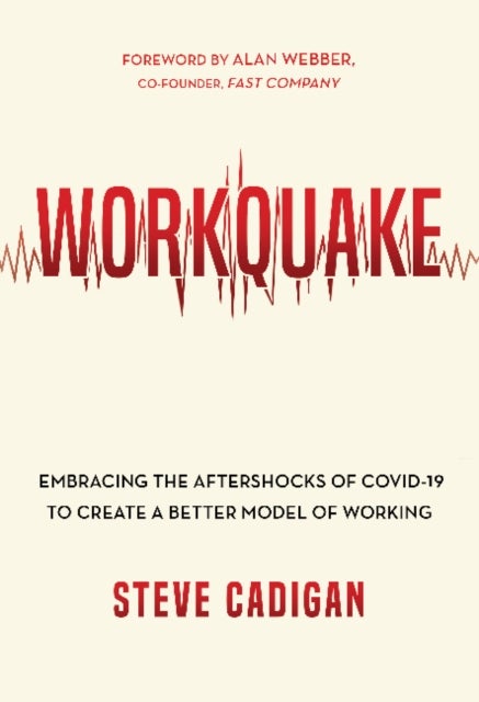 Workquake - Embracing the Aftershocks of COVID-19 to Create a Better Model of Working