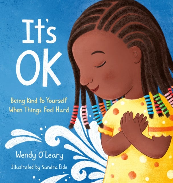 It's OK - Being Kind to Yourself When Things Feel Hard