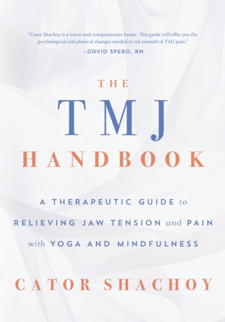The TMJ Handbook - A Therapeutic Guide to Relieving Jaw Tension and Pain with Yoga and Mindfulness