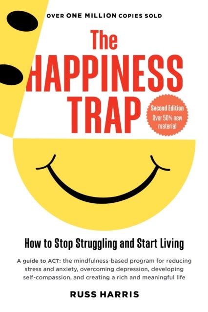 Happiness Trap (Second Edition) - How to Stop Struggling and Start Living