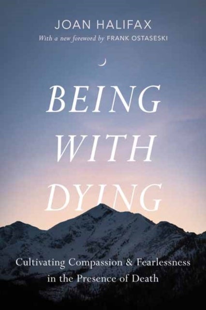 Being with Dying - Cultivating Compassion and Fearlessness in the Presence of Death