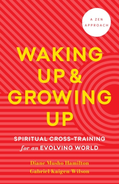 Waking Up and Growing Up - Spiritual Cross-Training for an Evolving World