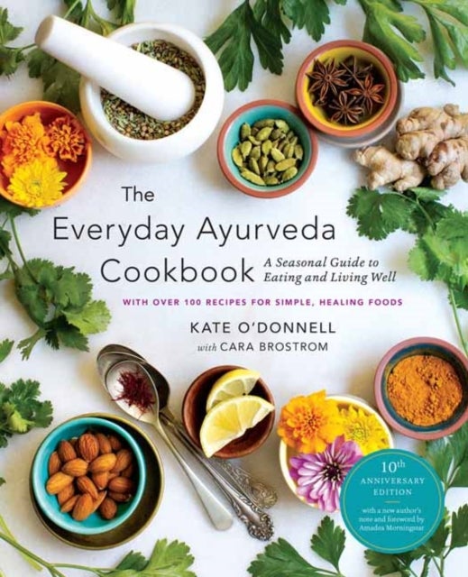 The Everyday Ayurveda Cookbook - A Seasonal Guide to Eating and Living Well