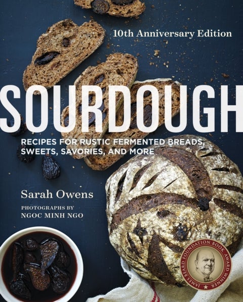 Sourdough - Recipes for Rustic Fermented Breads, Sweets, Savories, and More