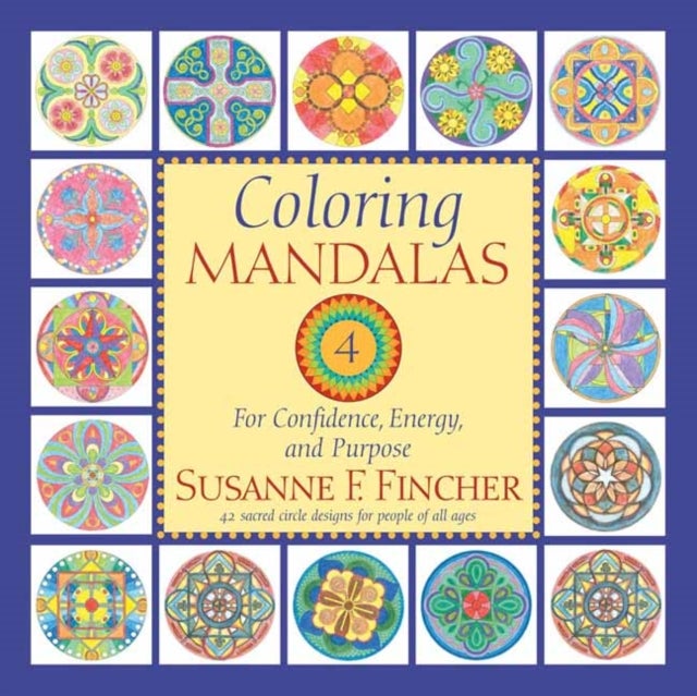 Coloring Mandalas 4 - For Confidence, Energy, and Purpose