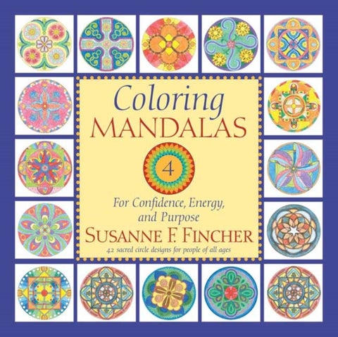 Coloring Mandalas 4 - For Confidence, Energy, and Purpose