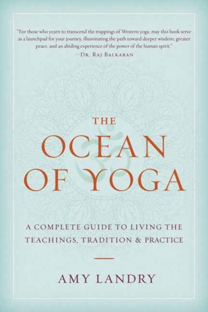 The Ocean of Yoga - A Complete Guide to Living the Teachings, Tradition, and Practice