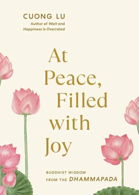 At Peace, Filled with Joy - Buddhist Wisdom from the Dhammapada