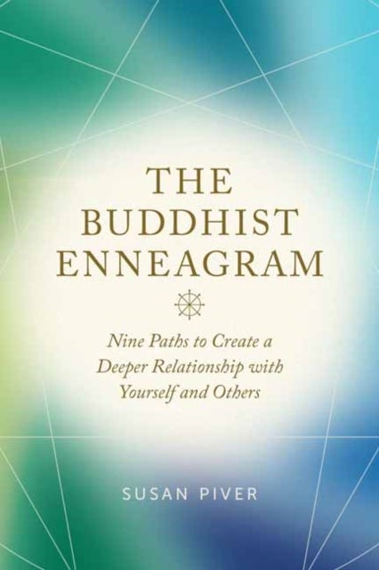 The Buddhist Enneagram - Nine Paths to Create a Deeper Relationship with Yourself and Others