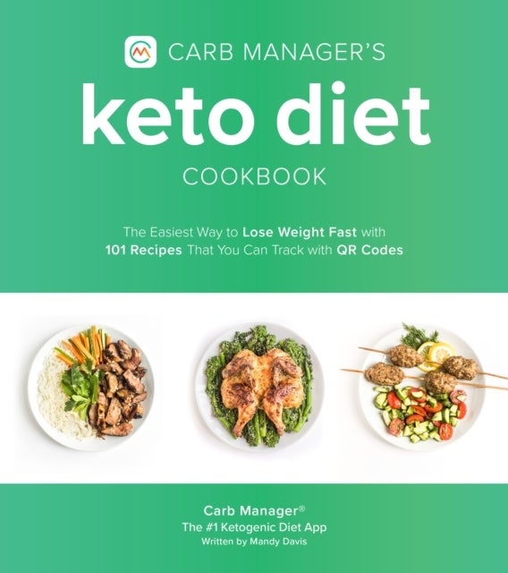Carb Manager's Keto Diet Cookbook - The Easiest Way to Lose Weight Fast with 101 Recipes That You Can Track with QR Codes