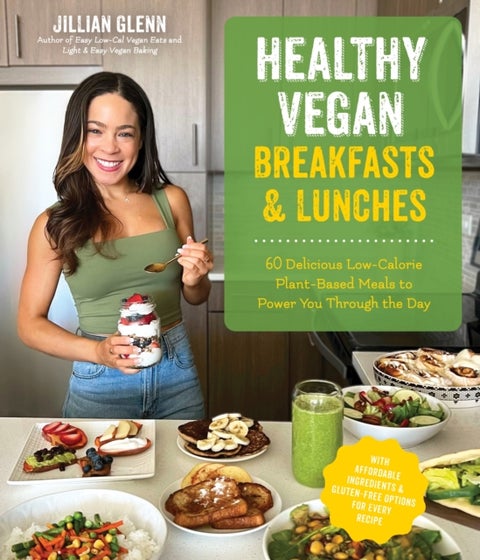 Healthy Vegan Breakfasts & Lunches - 60 Delicious Low-Calorie Plant-Based Meals To Power You Through The Day