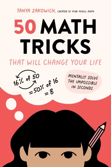 50 Math Tricks That Will Change Your Life - Mentally Solve the Impossible in Seconds