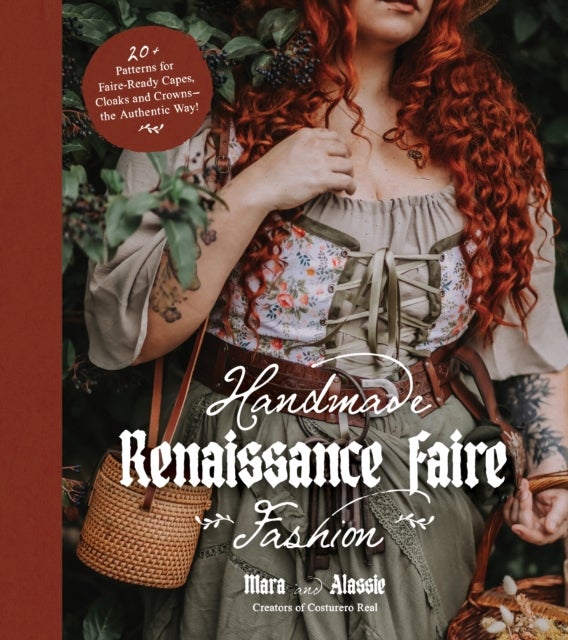 Handmade Renaissance Faire Fashion - 20+ Patterns for Crafting Faire-Ready Capes, Cloaks and Crowns—the Authentic Way!