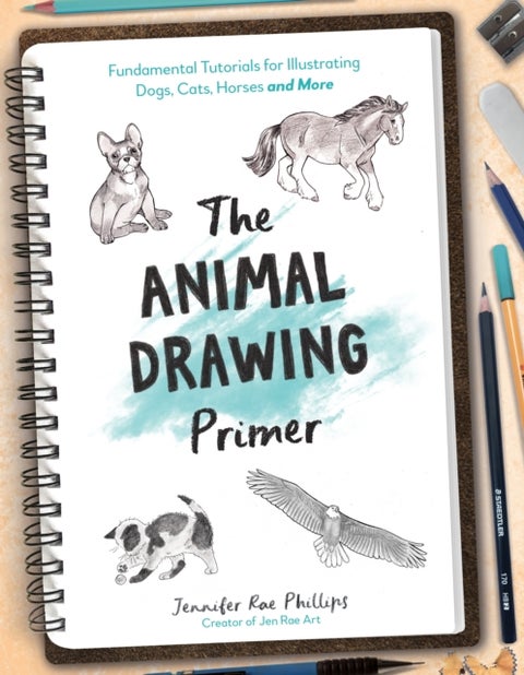 The Animal Drawing Primer - Fundamental Tutorials for Illustrating Dogs, Cats, Horses and More