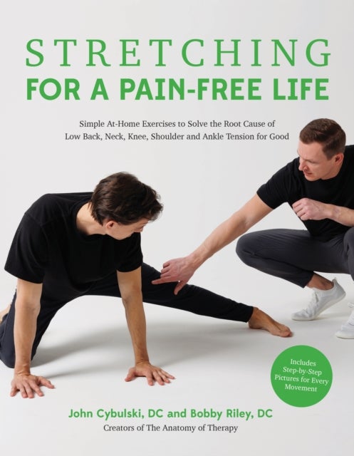Stretching for a Pain-Free Life - Simple At-Home Exercises to Solve the Root Cause of Low Back, Neck, Knee, Shoulder and Ankle Tension for Good