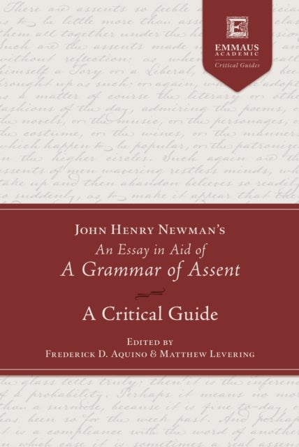 John Henry Newman's an Essay in Aid of a Grammar of Assent - A Critical Guide