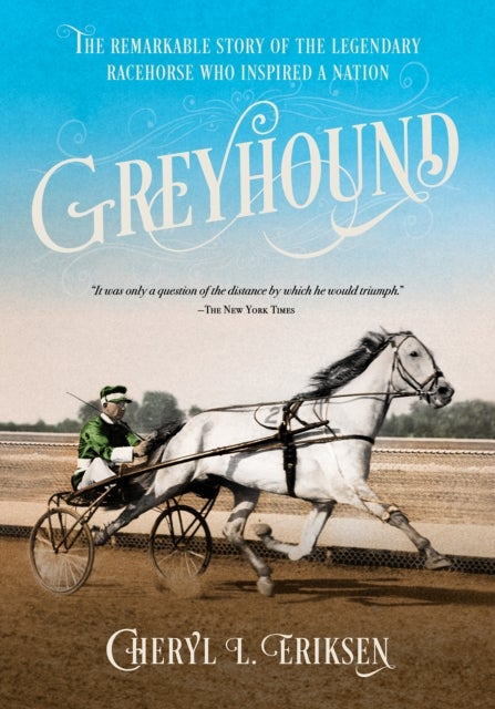 Greyhound - The Remarkable Story of the Harness-Racing Horse Who Inspired a Nation