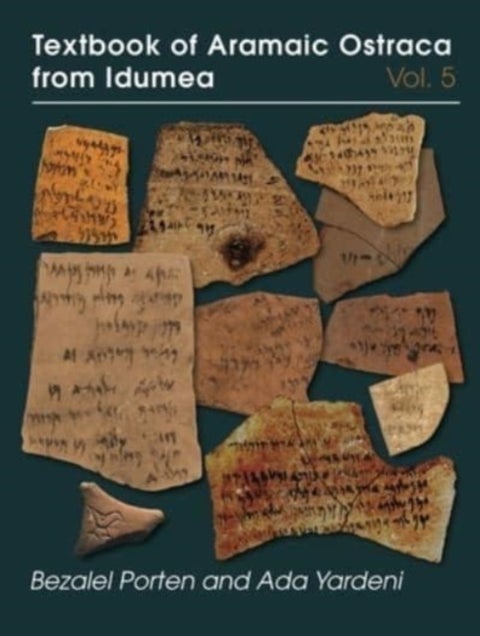 Textbook of Aramaic Ostraca from Idumea, Volume 5 - Dossiers H–K: 485 Ostraca