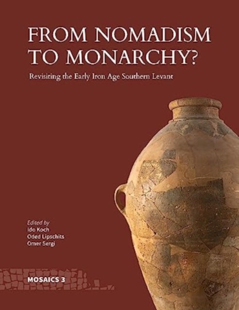 From Nomadism to Monarchy? - Revisiting the Early Iron Age Southern Levant