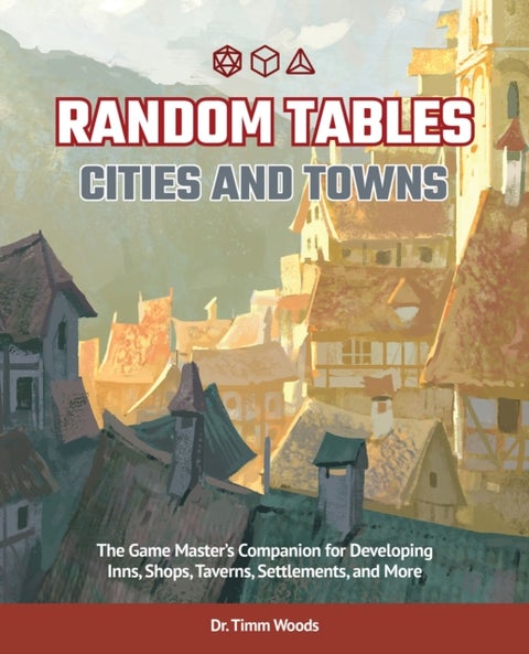 Random Tables: Cities and Towns - The Game Master's Companion for Developing Inns, Shops, Taverns, Settlements, and More