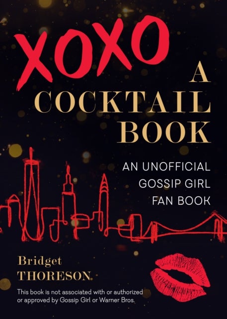 XOXO, A Cocktail Book - An Unofficial Gossip Girl Fan Book
