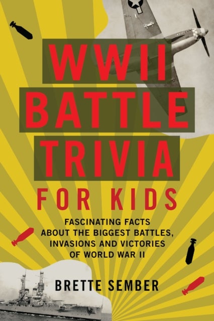 WWII Battle Trivia for Kids - Fascinating Facts about the Biggest Battles, Invasions, and Victories of World War II