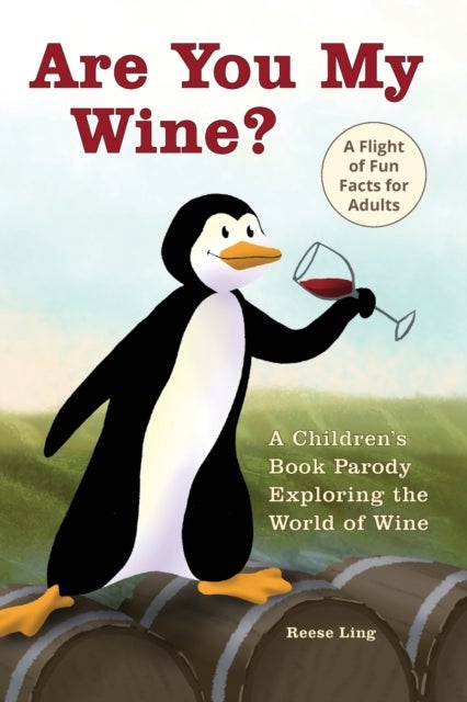 Are You My Wine? - A Children's Book Parody for Adults Exploring the World of Wine