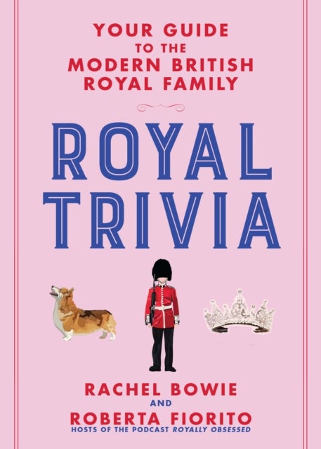 Royal Trivia - Your Guide to the Modern British Royal Family