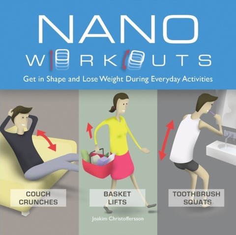 Nano Workouts - Get in Shape and Lose Weight During Everyday Activities