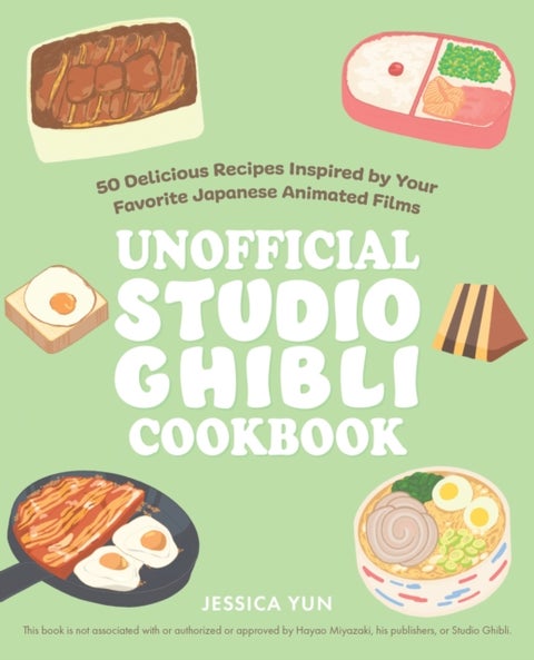 The Unofficial Studio Ghibli Cookbook - 50 Delicious Recipes Inspired by Your Favorite Japanese Animated Films