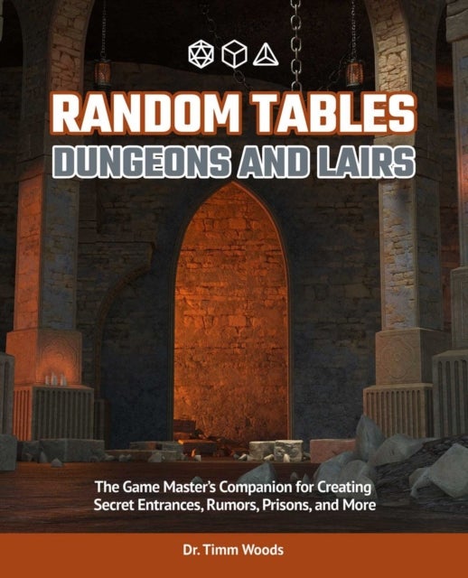 Random Tables: Dungeons and Lairs - The Game Master's Companion for Creating Secret Entrances, Rumors, and More