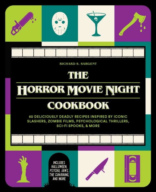 The Horror Movie Night Cookbook - 60 Deliciously Deadly Recipes Inspired by Iconic Slashers, Zombie Films, Psychological Thrillers, Sci-Fi Spooks, and More (Includes Halloween, Pyscho, Jaws, The Conjuring, and More)